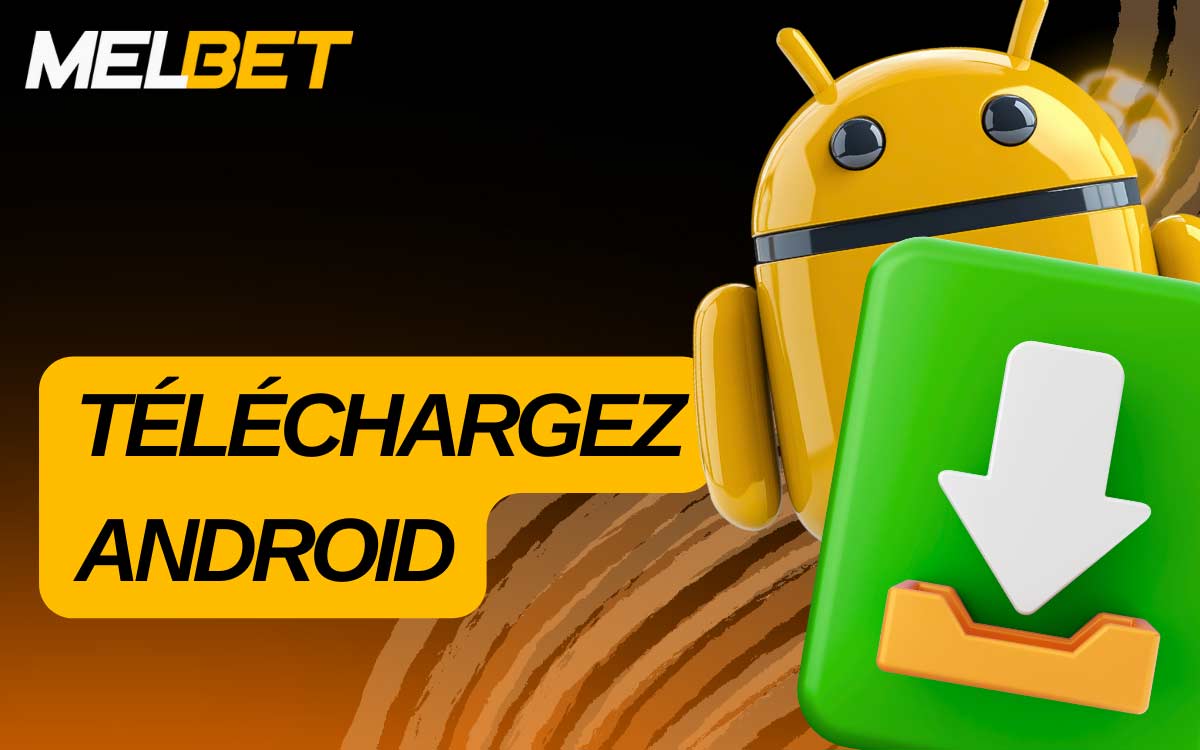 Comment télécharger l'application MelBet pour Android ?